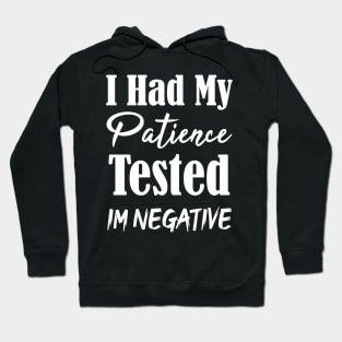 I Had My Patience Tested Im Negative Funny Hoodie